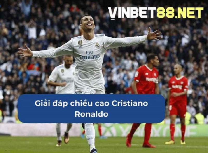 Ronaldo cao bao nhiêu là thắc mắc được nhiều người quan tâm